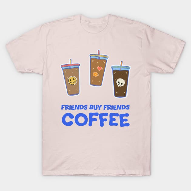 Friends Buy Friends Coffee Illustration T-Shirt by cecececececelia